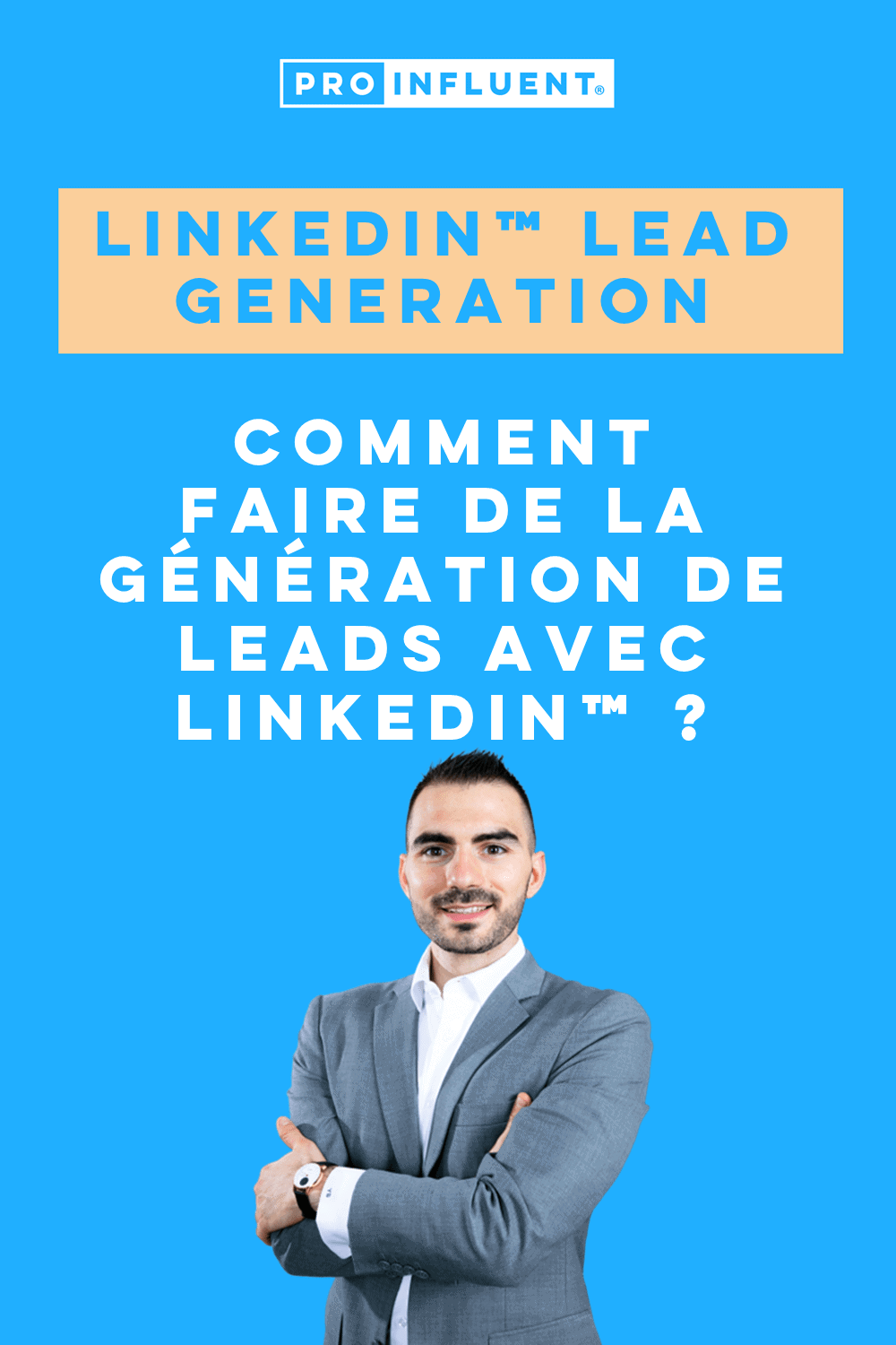 LinkedIn™ lead generation : comment faire de la génération de leads avec LinkedIn™ ?